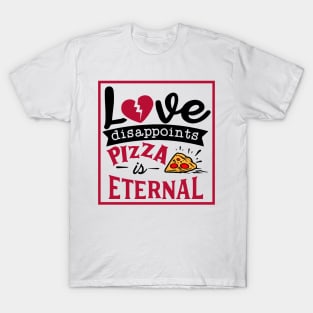 Love disappoints Pizza is Eternal T-Shirt